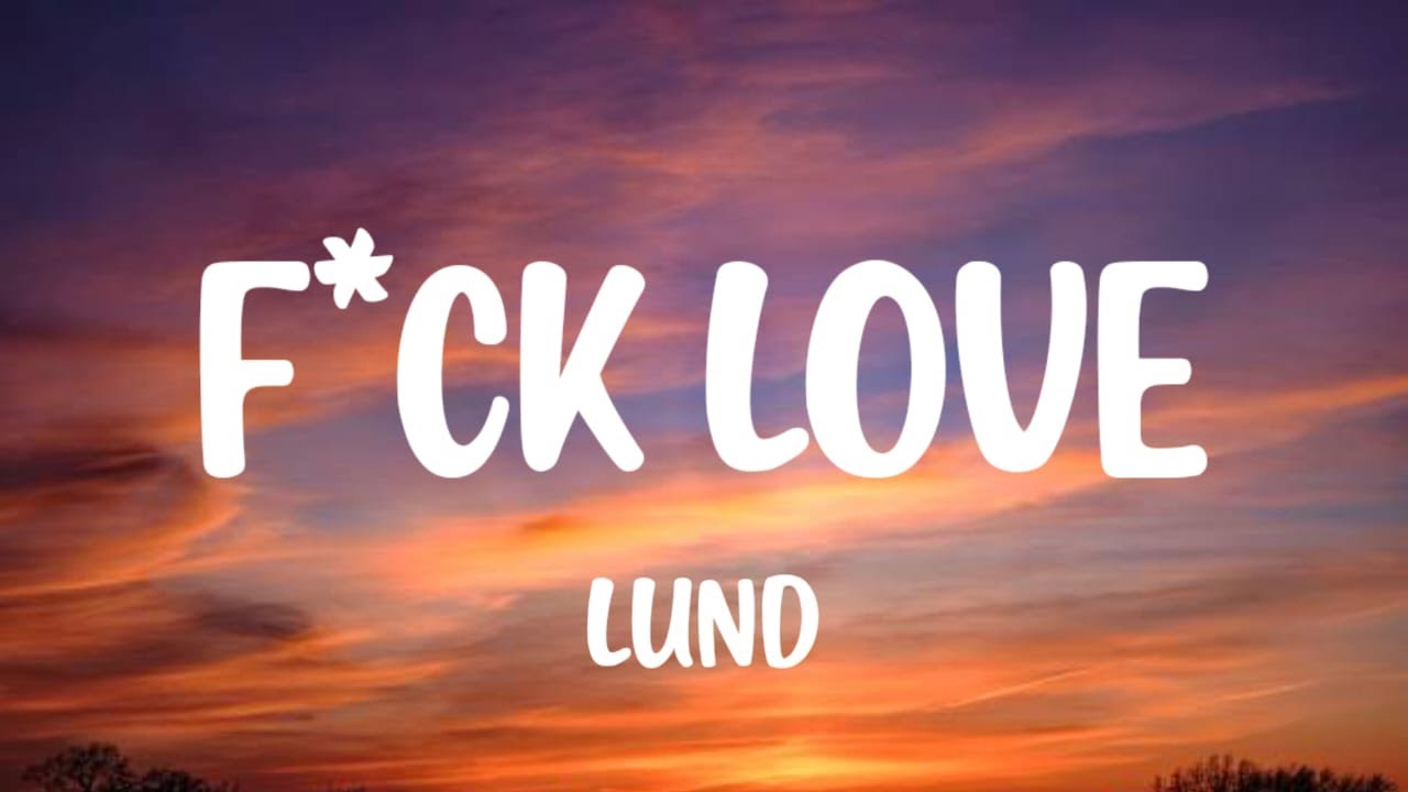 Lund - F*ck Love (Lyrics)