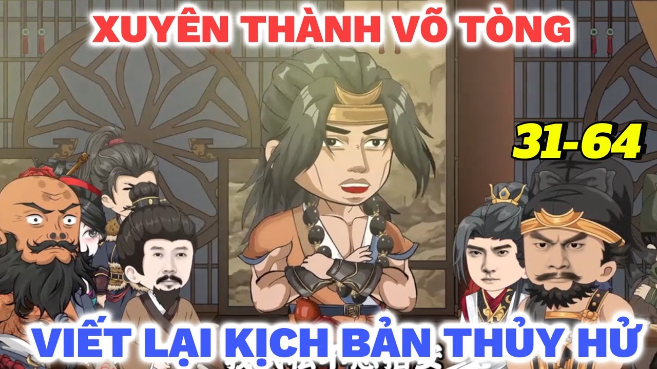 Tập 31-64 | Xuyên Không Thành Võ Tòng, Ta Viết Lại Kịch Bản Thủy Hử | tại hạ Lệ Phi Dũng