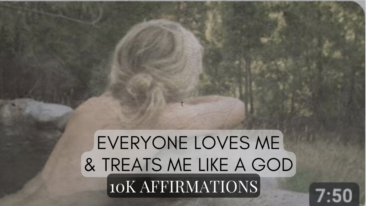 everyone loves me and treats me like a god