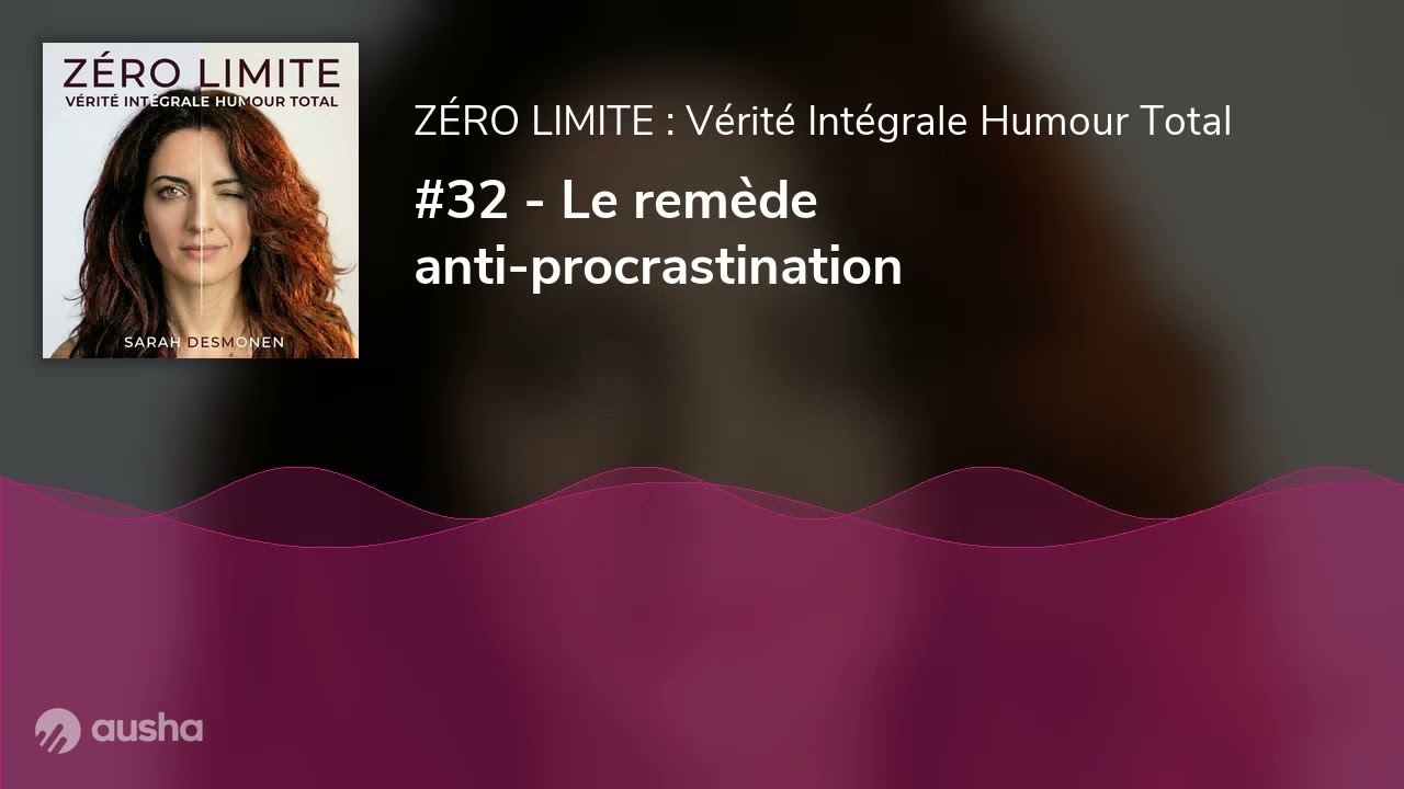 #32 - Le remède anti-procrastination