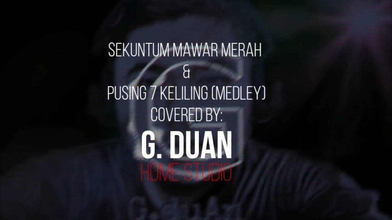 Sekuntum Mawar Merah & Pusing 7 Keliling (Medley Cover) By G.duan HomeStudio
