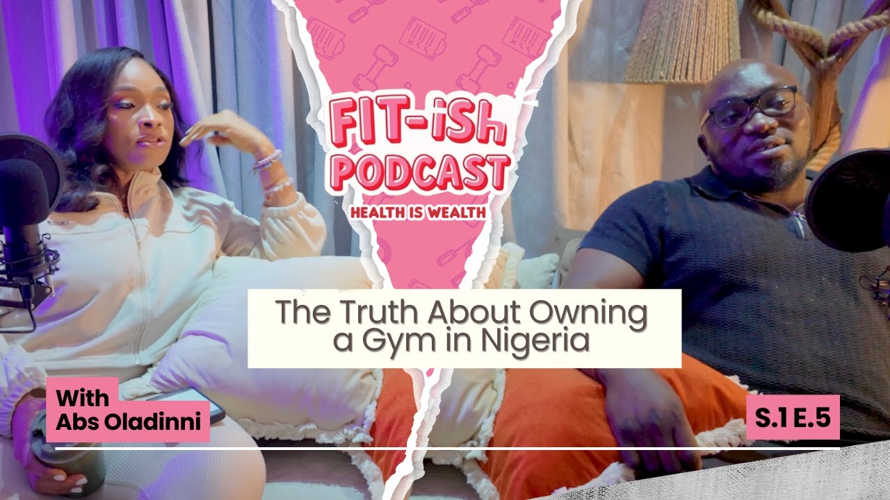 Ep 5: The Truth About Owning a Gym in Nigeria Feat. Abs | The Fit-ish Podcast