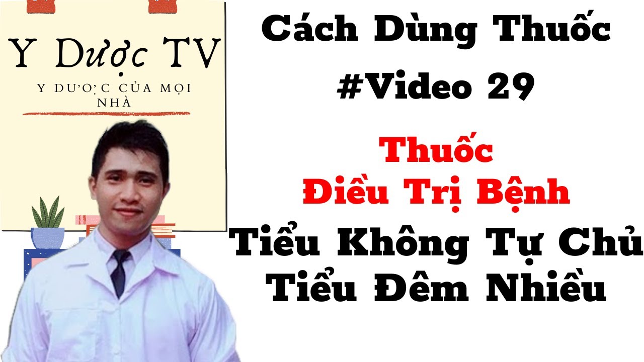 C&aacute;ch sử dụng thuốc Solifenacin | Thuốc điều trị b&agrave;ng quang tăng hoạt tiểu kh&ocirc;ng tự chủ | Y Dược TV
