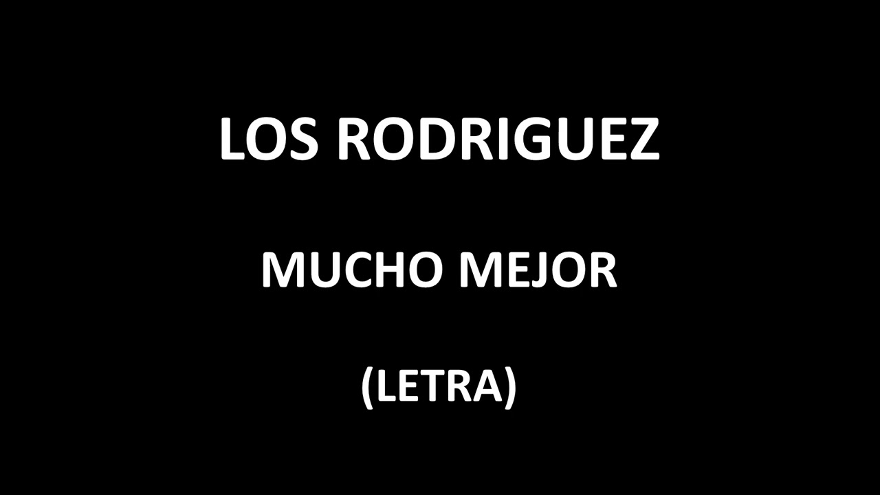 Los Rodriguez - Mucho mejor (Hace calor) (Letra/Lyrics)