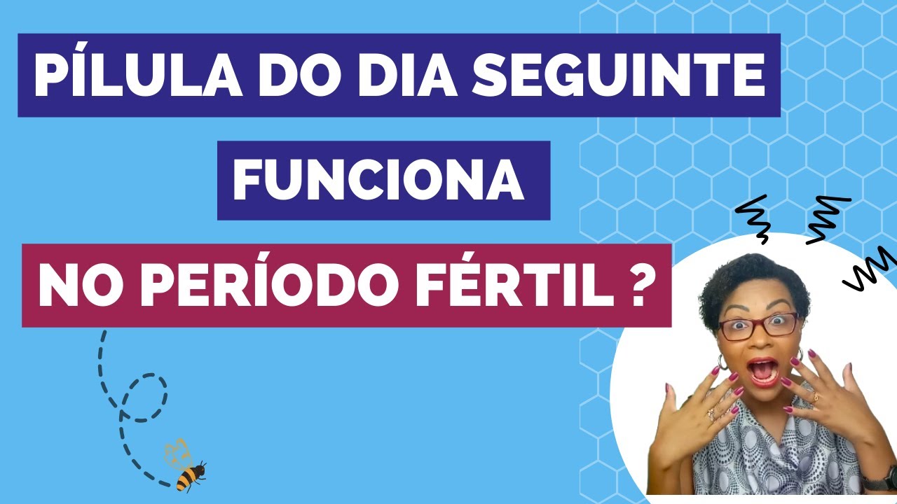 PÍLULA DO DIA SEGUINTE FUNCIONA NO PERÍODO FÉRTIL? PÍLULA DO DIA SEGUINTE FUNCIONA NA OVULAÇÃO?