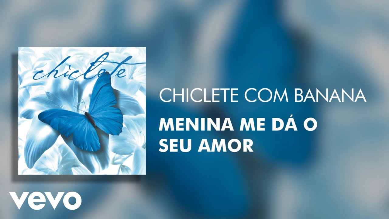 Chiclete Com Banana - Menina Me dá o Seu Amor (Áudio Oficial)