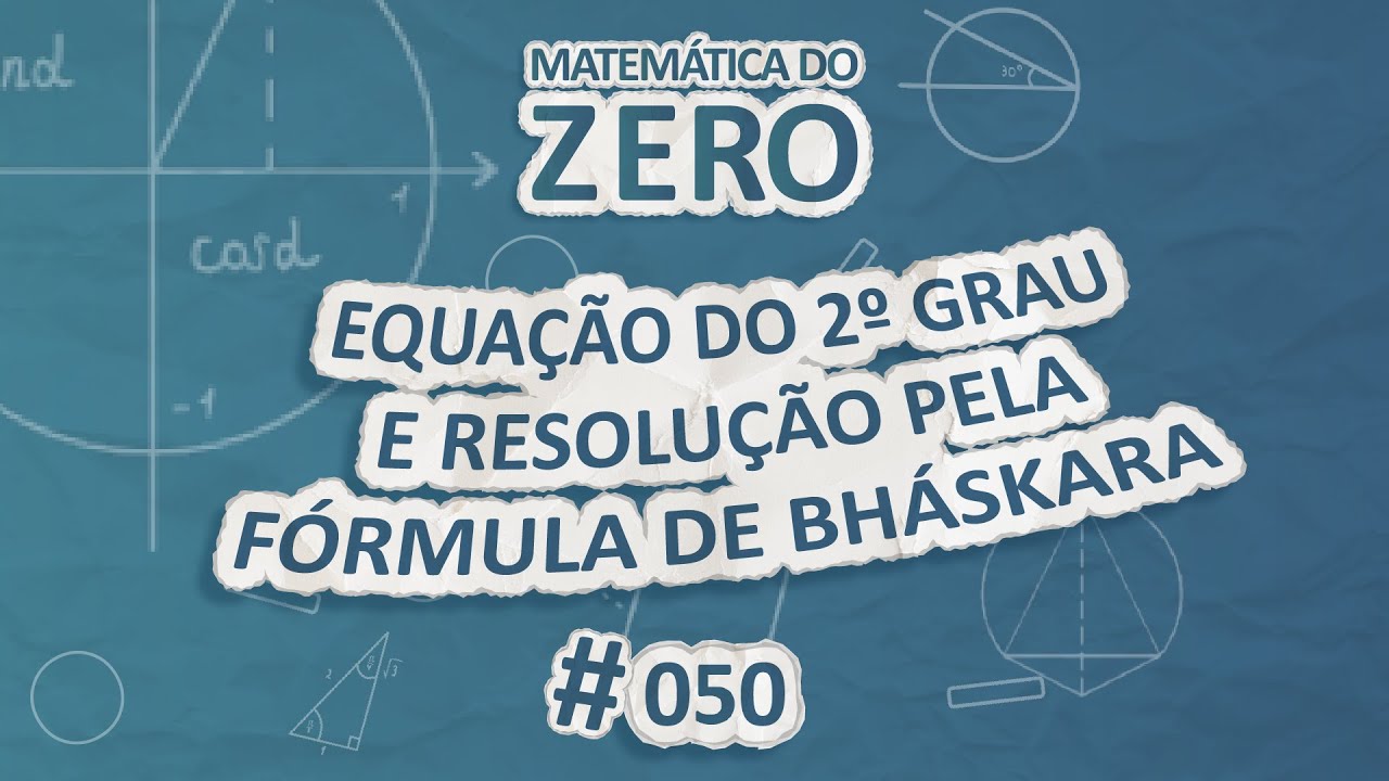 Matemática do Zero | Equação do 2º Grau e resolução pela Fórmula de Bháskara - Brasil Escola