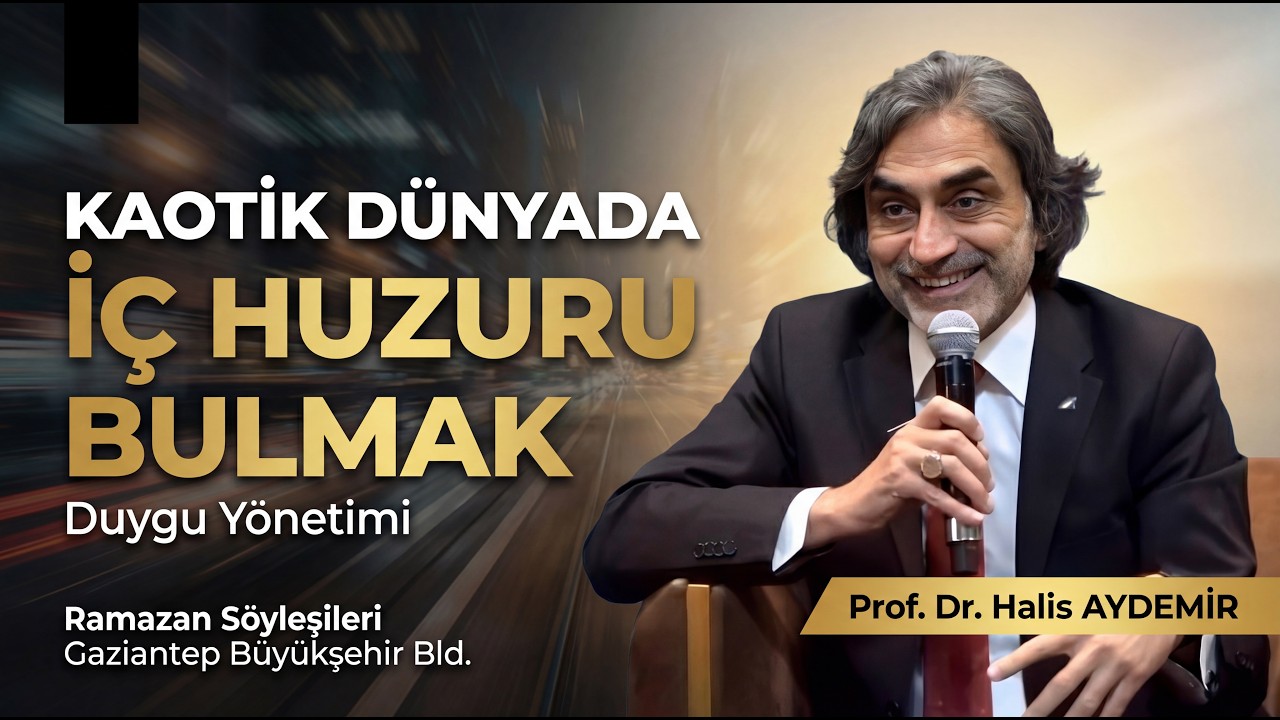 Kaotik Dünyada İç Huzuru Bulmak: Duygu Yönetimi  | Ramazan Söyleşileri | Gaziantep Büyükşehir Bld.