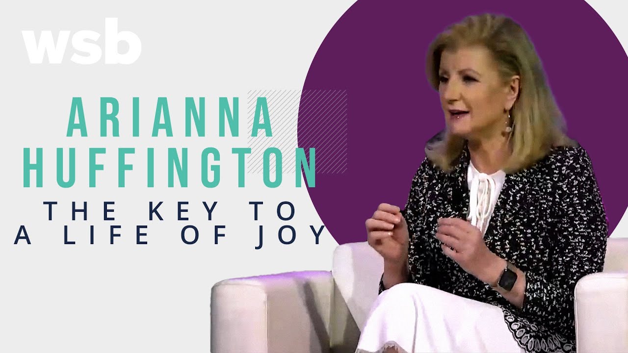 Arianna Huffington: The Key to a Life of Joy and Thriving | WSB