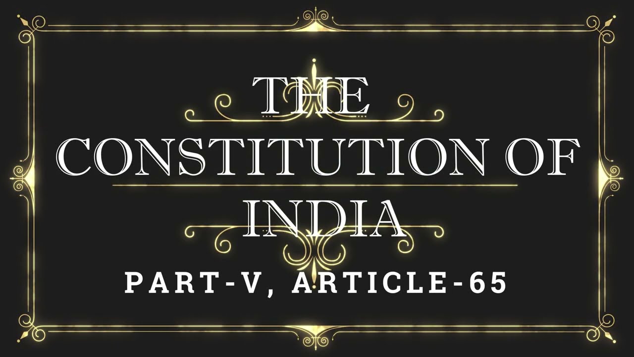 ARTICLE 65 | Listen and Share an article every day| THE CONSTITUTION OF INDIA, Part-V