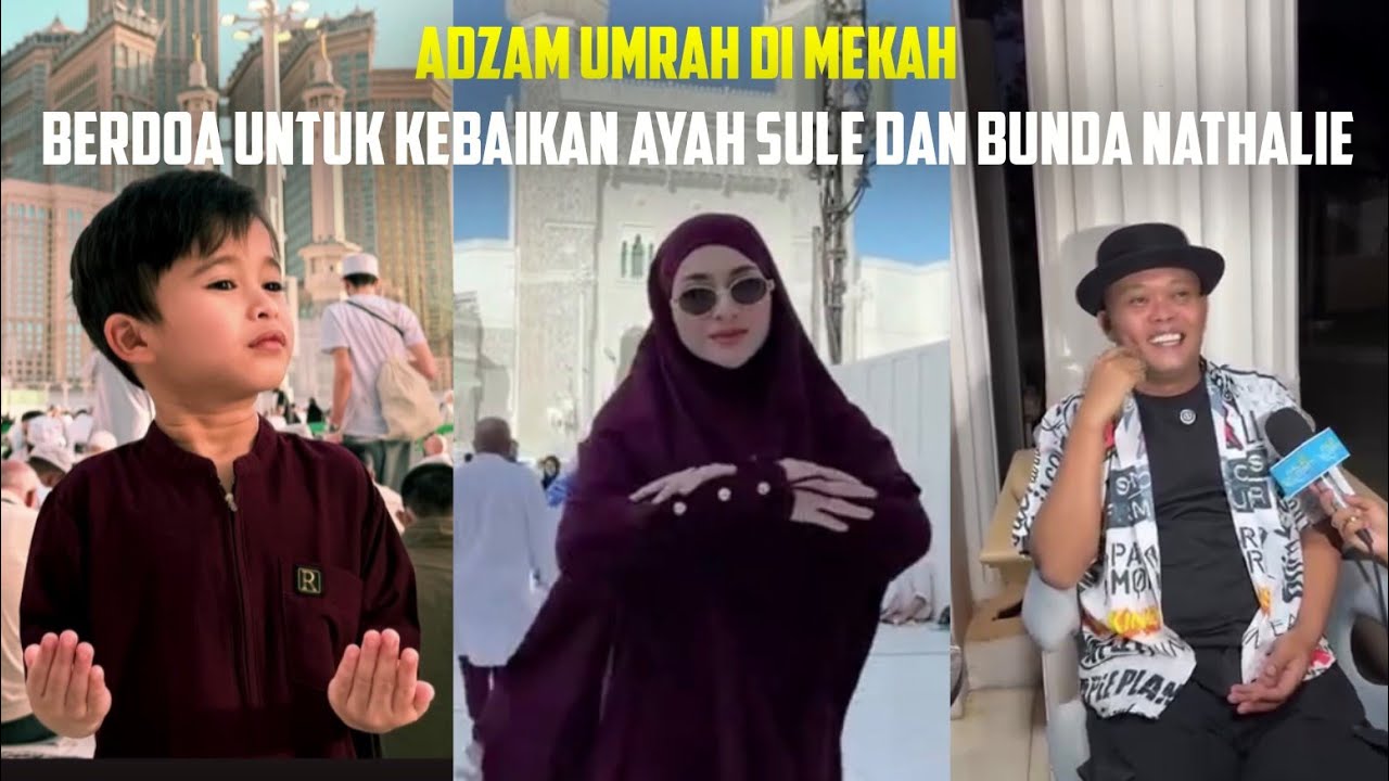 ADZAM UMRAH DI MEKAH, BERDOA UNTUK KEBAIKAN AYAH SULE DAN BUNDA NATHALIE