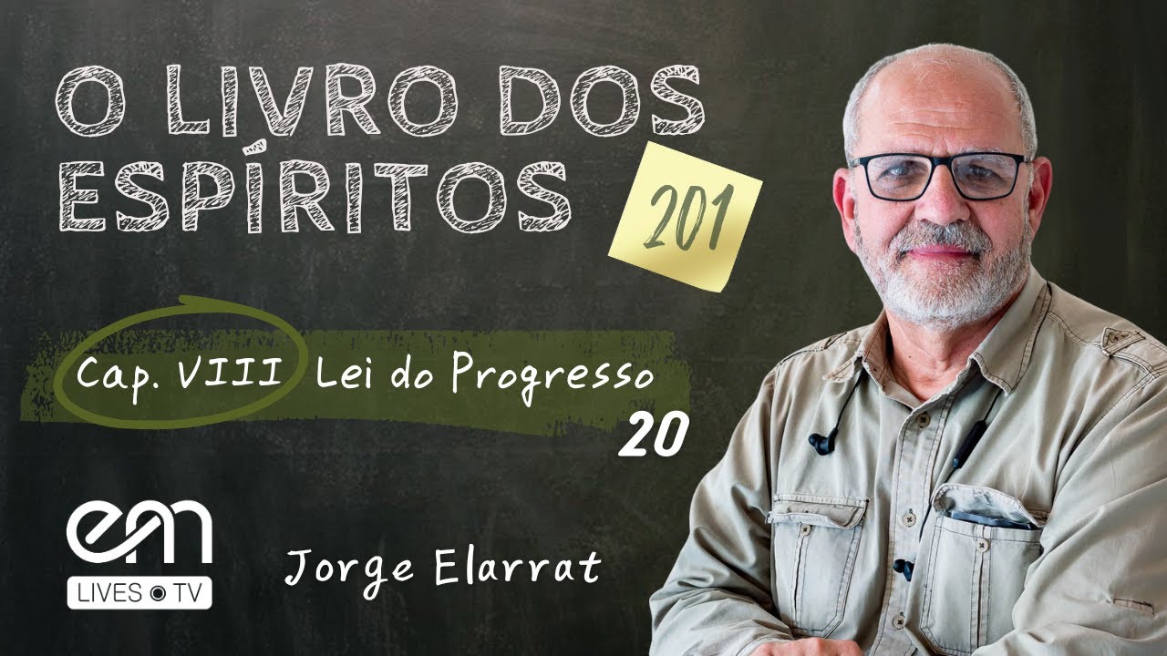 O LIVRO DOS ESPÍRITOS #201 | Lei do Progresso — Civilização (Parte3)  | Jorge Elarrat | EM Lives TV