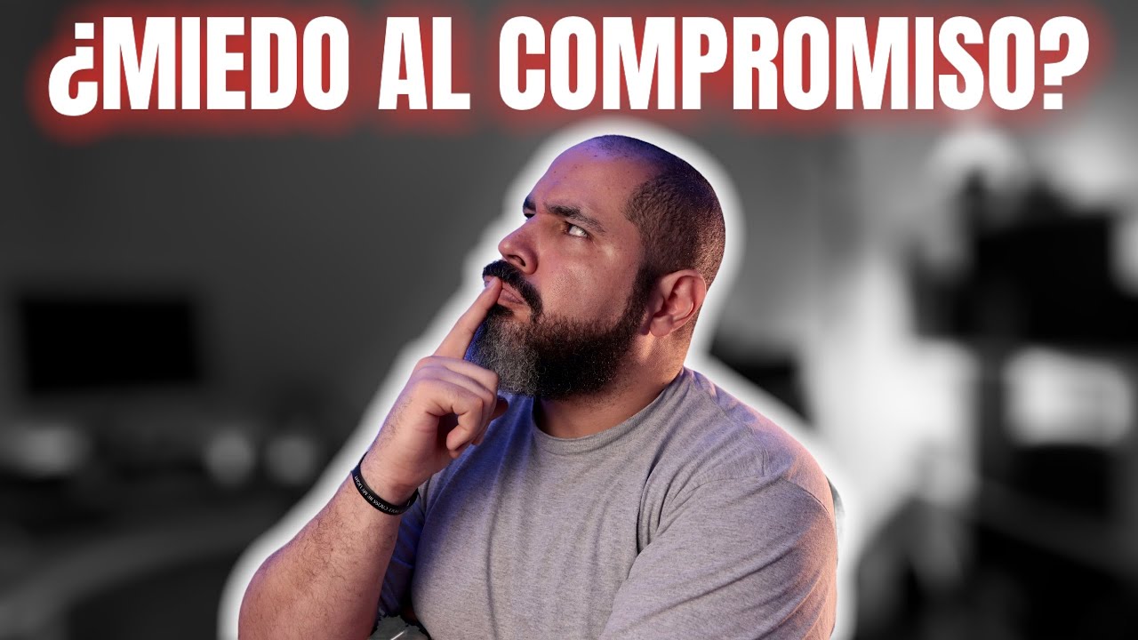 5 Razones por las que TIENES MIEDO AL COMPROMISO