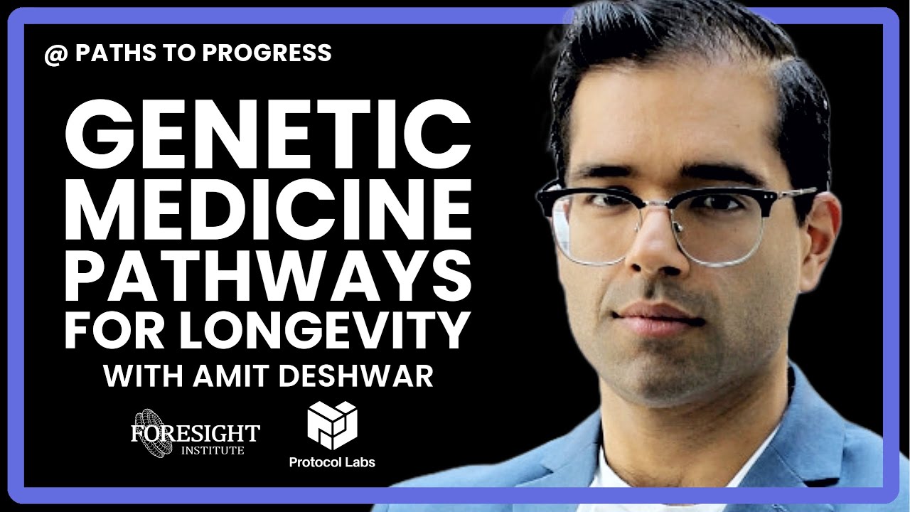 Amit Deshwar | Genetic Medicine Pathways for Longevity @ Paths to Progress