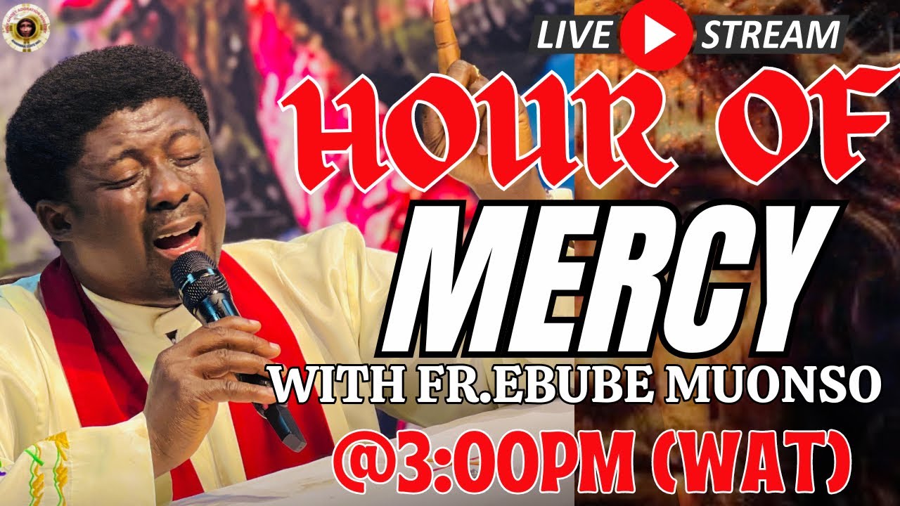 HOUR OF MERCY WITH FR.EBUBE MUONSO ||15TH NOVEMBER, 2024