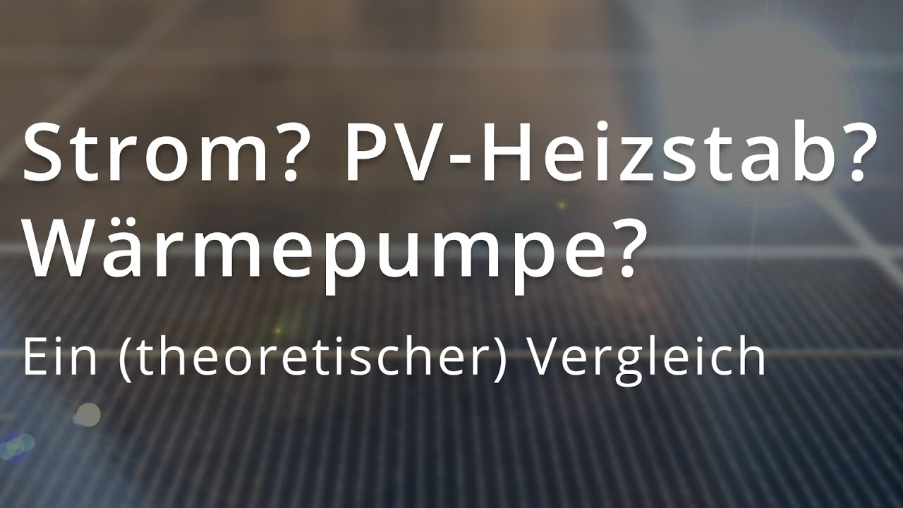 Strom, PV-Heizstab, oder Wärmepumpe? - Ein Vergleich | Warmwasserproduktion