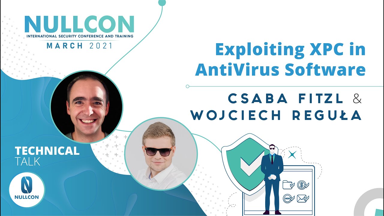 Exploiting XPC in AntiVirus Software | Csaba Fitzl & Wojciech Reguła | Nullcon Conference March 2021