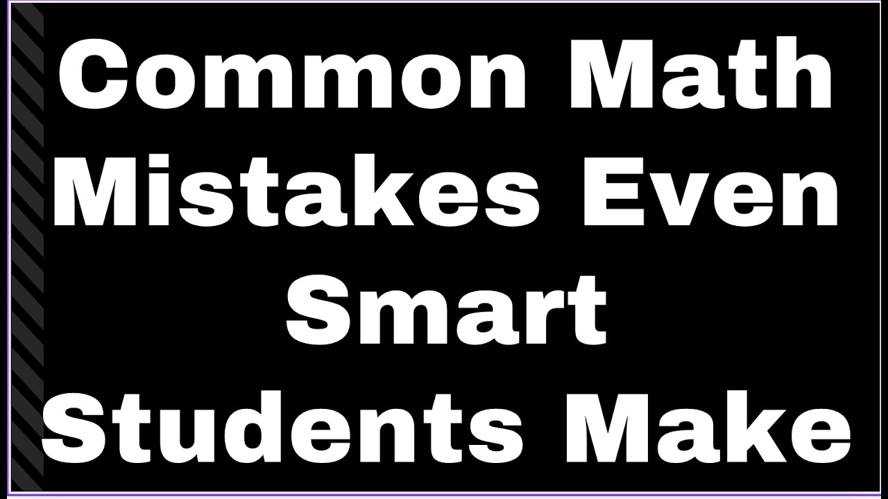 Common Math Mistakes Even Smart Students Make