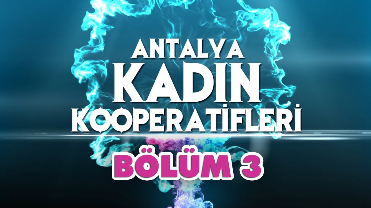 Antalya Kadın Kooperatifleri -Bölüm 3- ''7 Renk Kadınları''