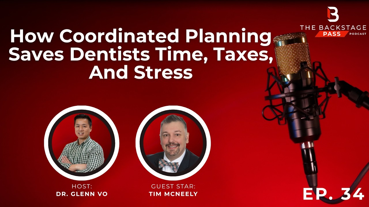 How Coordinated Planning Saves Dentists Time, Taxes, And Stress with Tim Mcneely