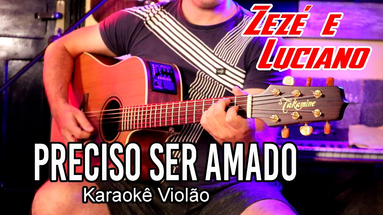 Zezé e Luciano - Preciso ser amado - Karaokê violão (D)