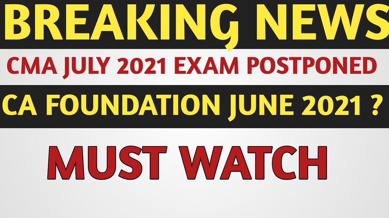 Breaking News CMA July 2021 Exams Postponed | Impact On CA Foundation June 2021 Exams