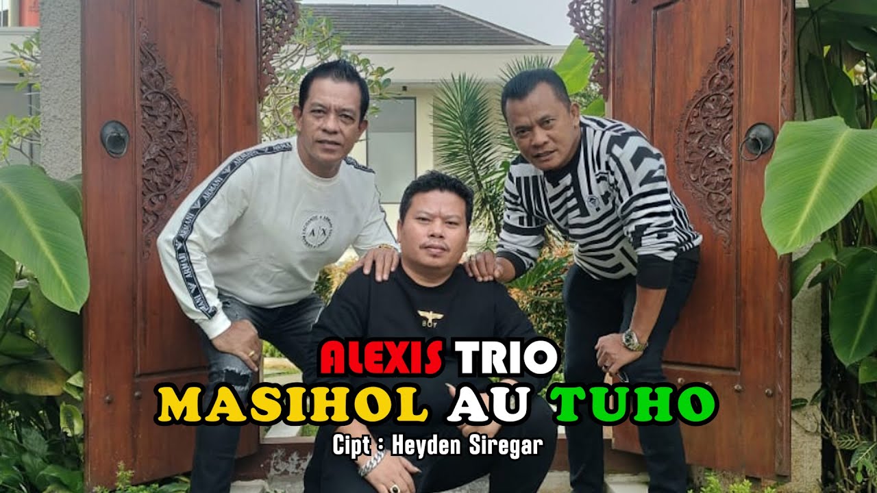 ALEXIS TRIO || MASIHOL AU TUHO || CIPT. HEYDEN SIREGAR || Official Musik Video