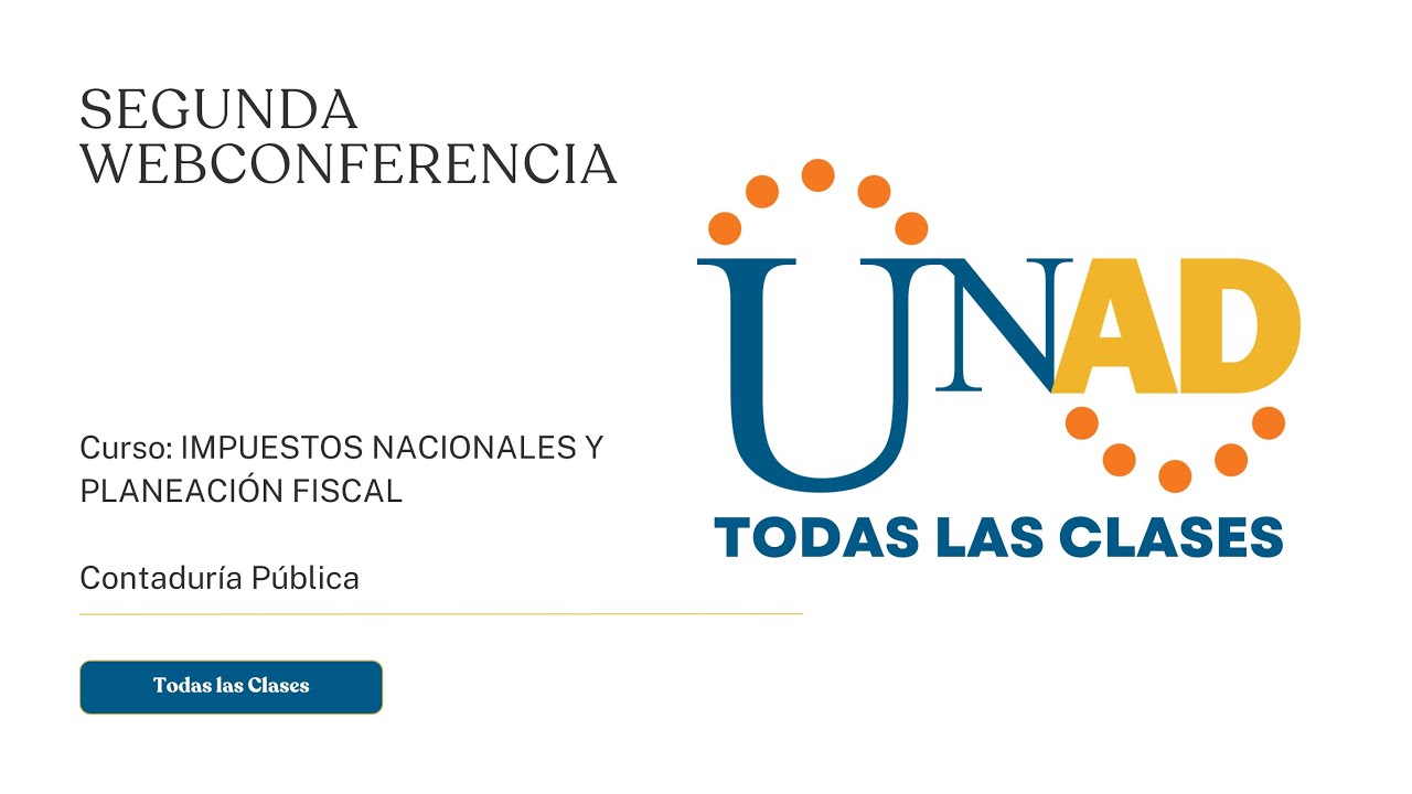 SEGUNDA WEB CONFERENCIA | IMPUESTOS NACIONALES Y PLANEACIÓN FISCAL | UNAD
