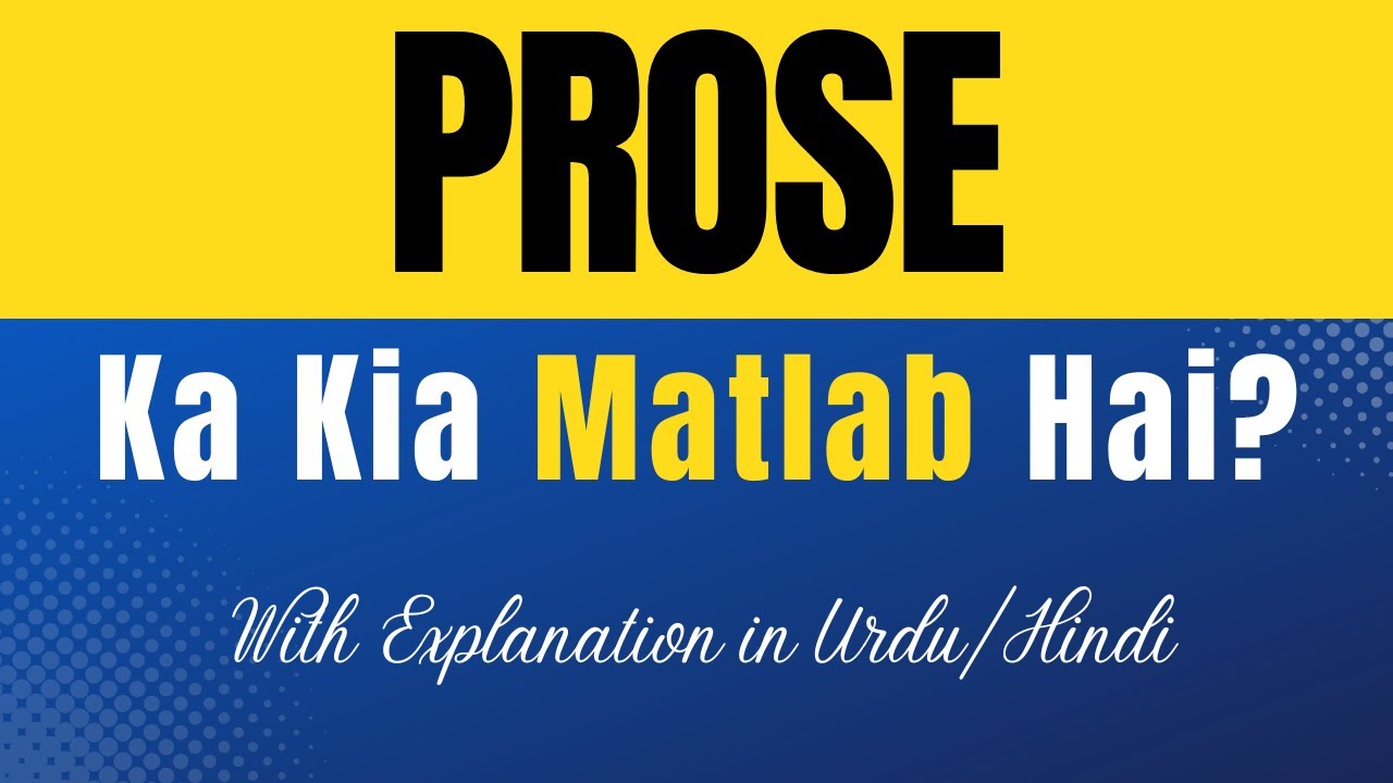Prose Meaning in Urdu |'Prose Ka Kia Matlab Hota Hai'| Urdu/Hindi Explanation Included
