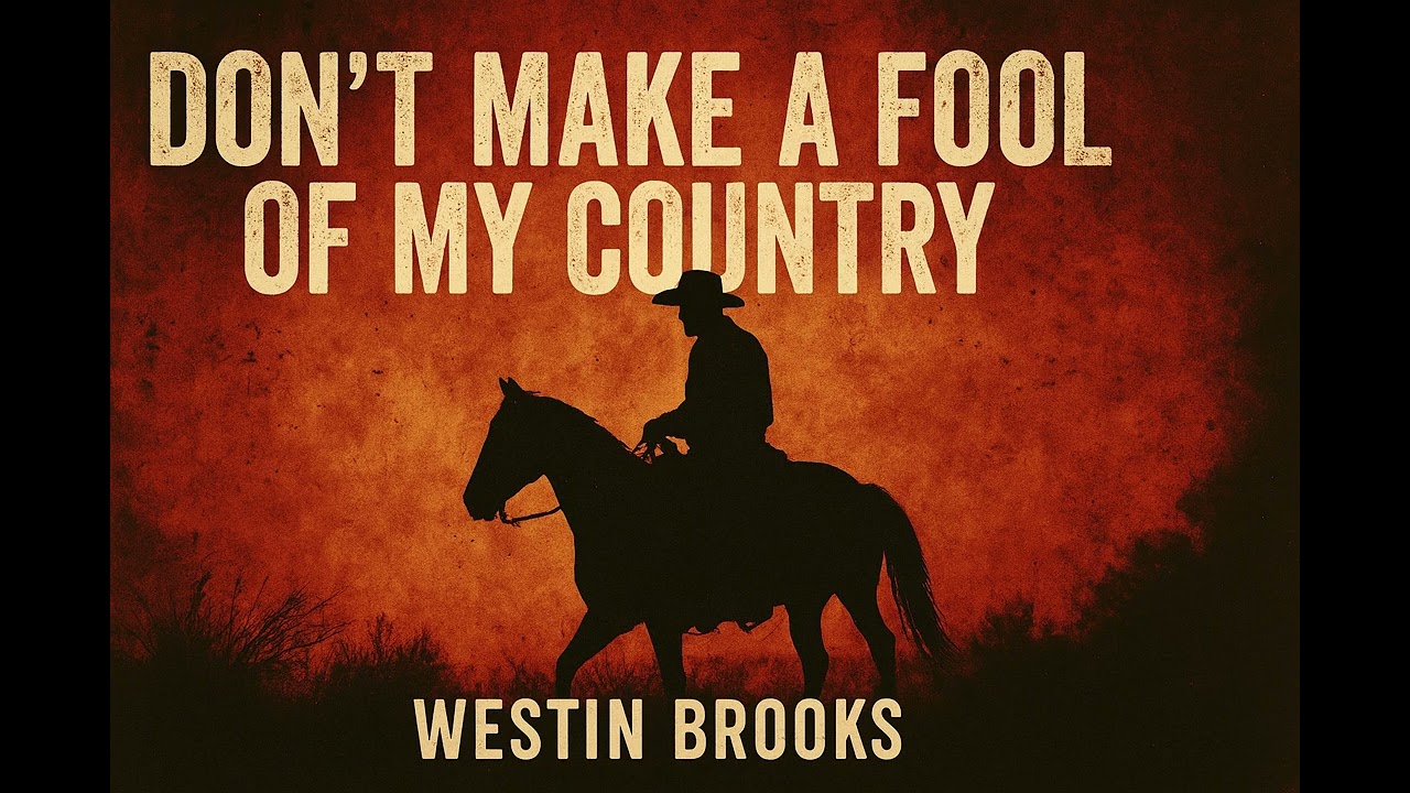 Westin Brooks – Don’t Make a Fool of My Country | Outlaw Country Anthem