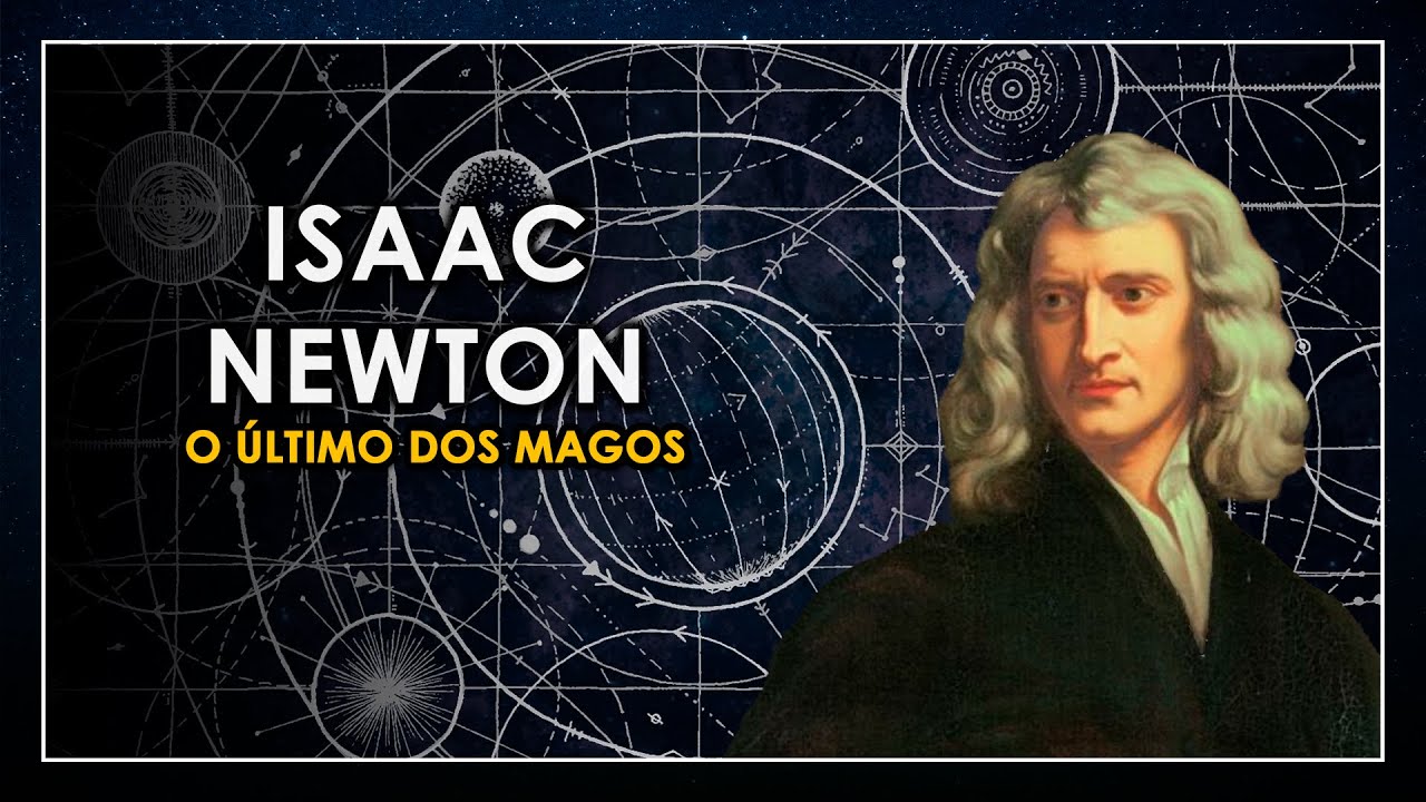 Isaac Newton, o último dos MAGOS