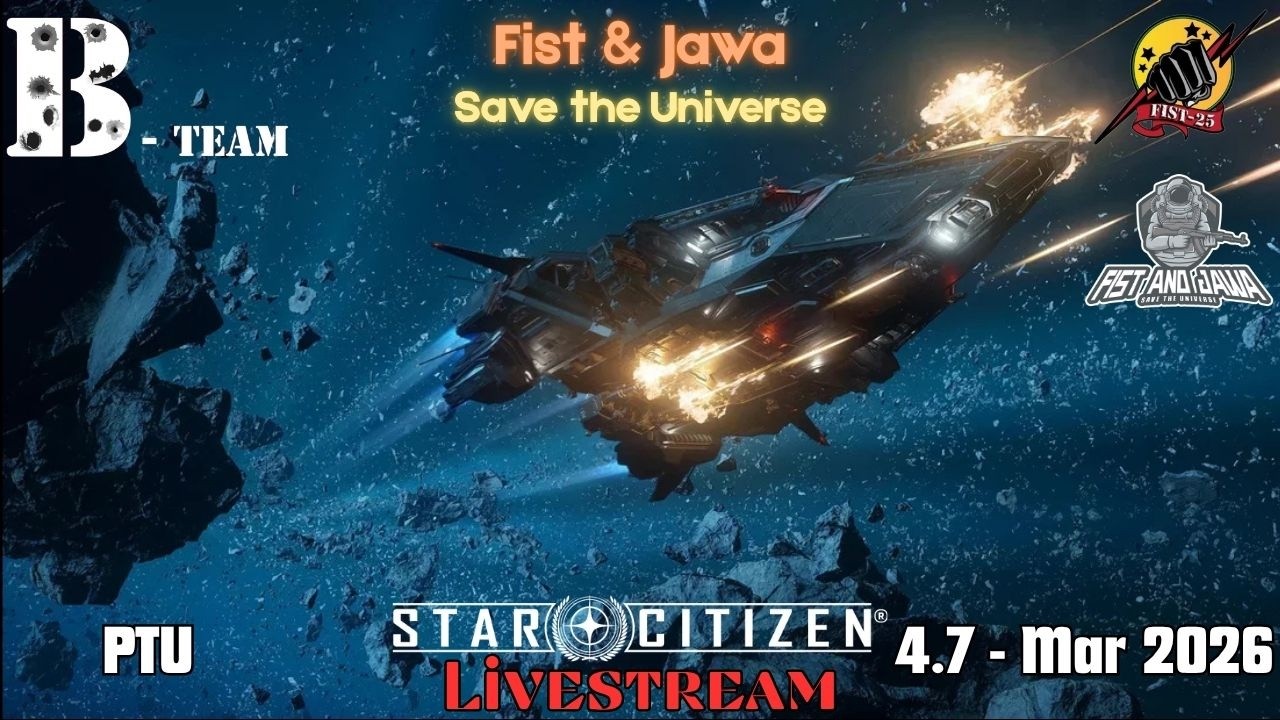 Fist & Jawa Save the Universe 4.7 PTU - Mar 2026 - Fist & Jawa #starcitizen