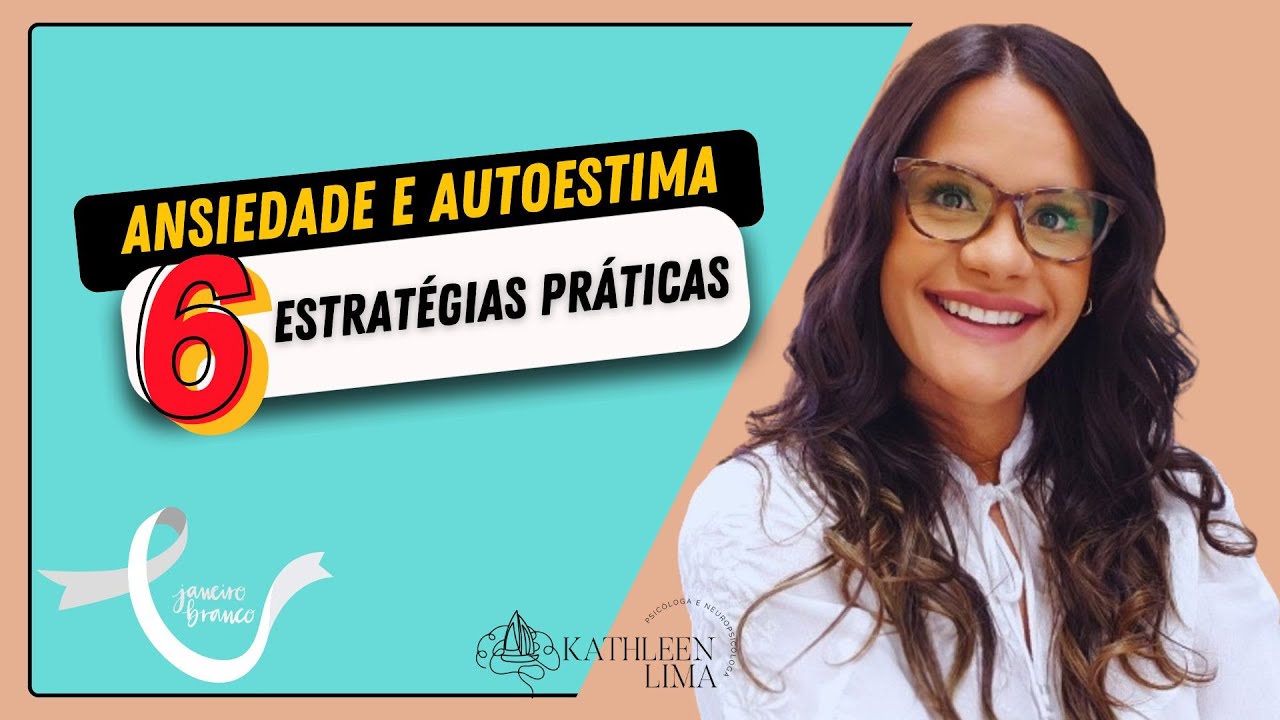 Ansiedade e Autoestima: Fortaleça Sua Saúde Mental com 6 Estratégias Práticas