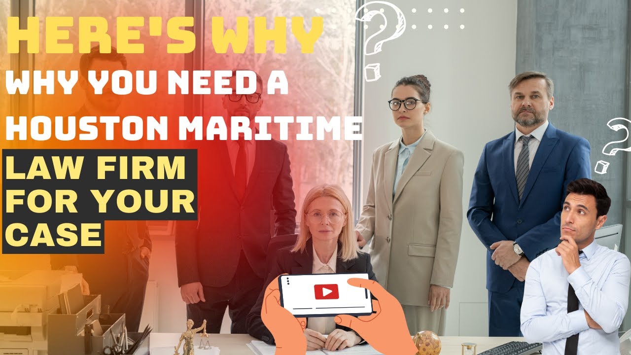 Why You Need A Houston Maritime Law Firm For Your Case