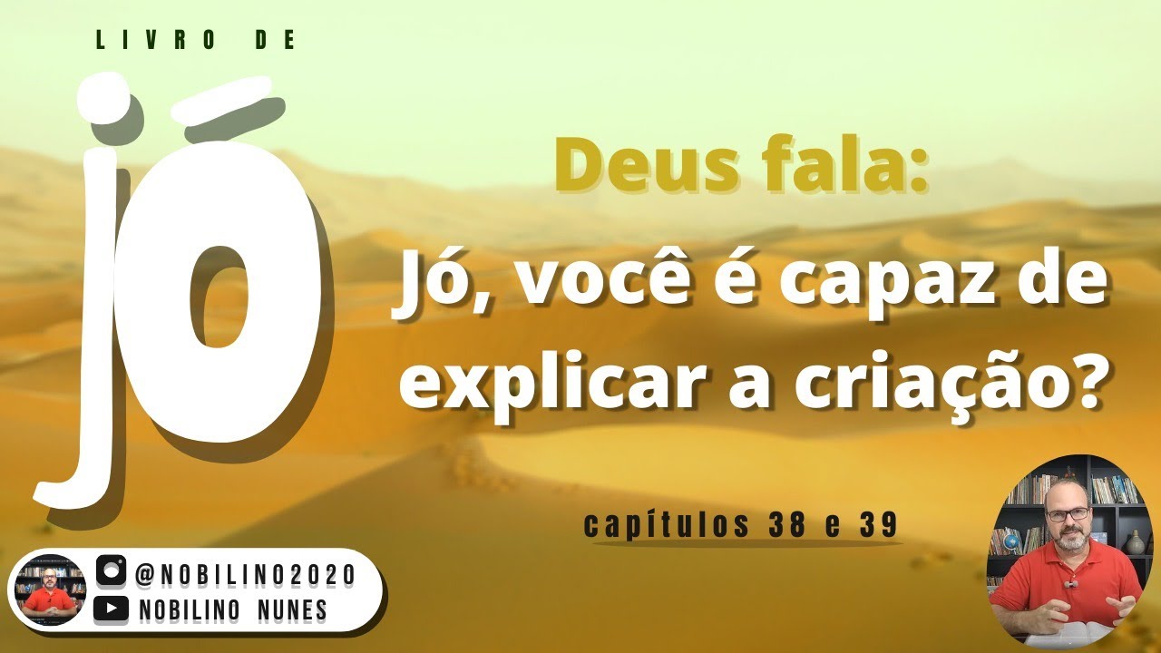 Estudo o livro de Jó cap. 38 e 39. Deus fala, Jó você pode explicar a criação?