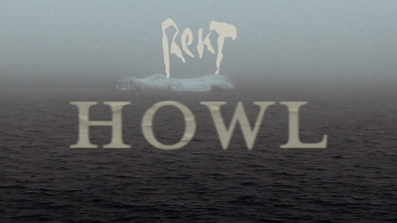REKT - Howl