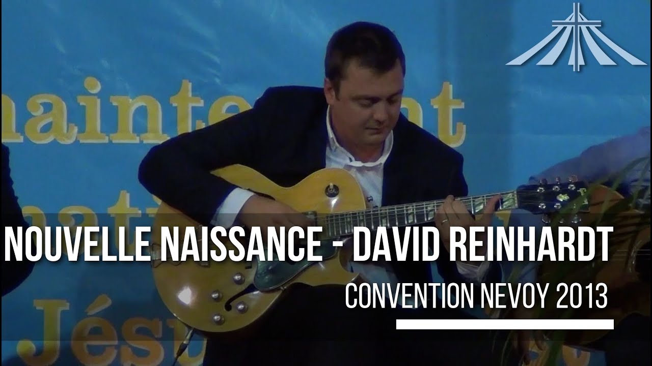 Nouvelle Naissance - David Reinhardt - Convention Nevoy 2013