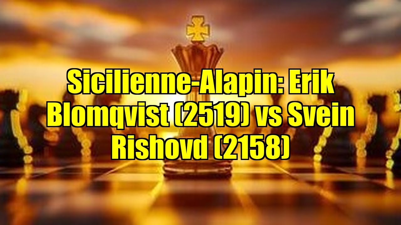 Sicilienne-Alapin: Erik Blomqvist (2519) vs Svein Rishovd (2158)