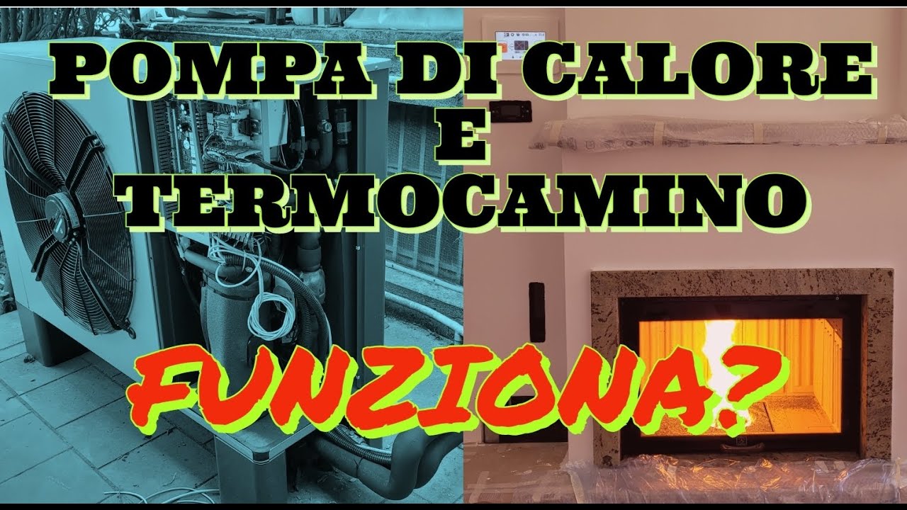 POMPA DI CALORE E TERMOCAMINO: FUNZIONA?