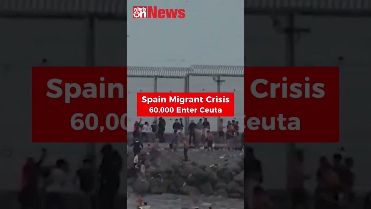 Spain Migrant Crisis: 60,000 Migrants Enter Ceuta | What's Happening?