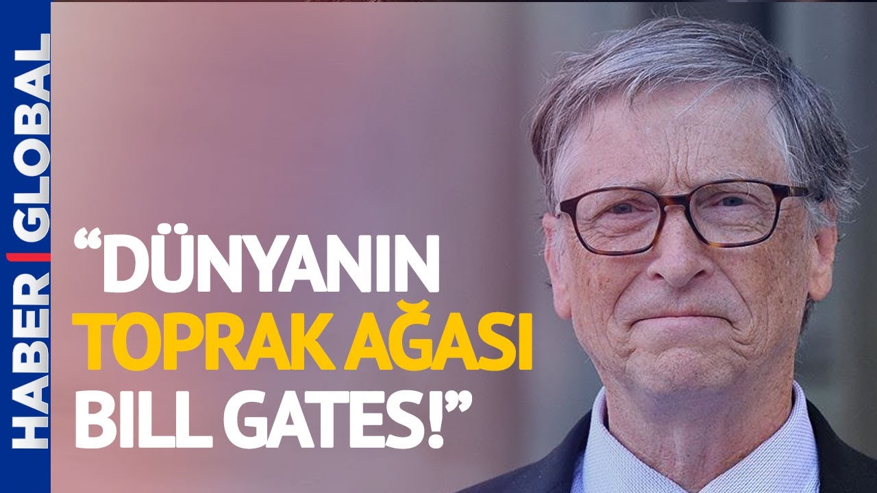 Bill Gates'in Bu Kadar Arazi Satın Almasındaki Asıl Amaç Ne? İsmail Tokalak Açıkladı
