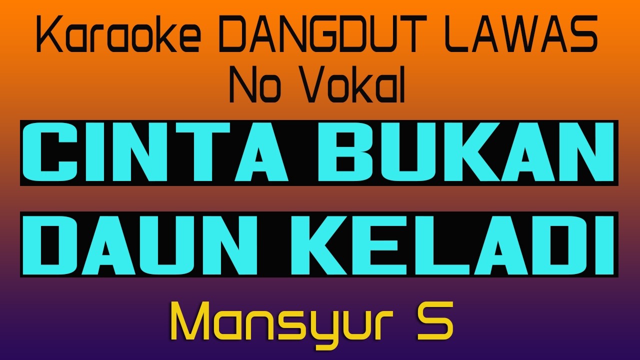 CINTA BUKAN DAUN KELADI -  KARAOKE - MANSYUR S