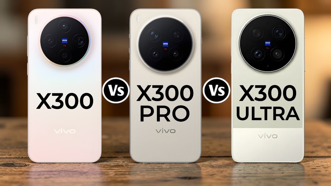 Vivo X300 Vs Vivo X300 Pro Vs Vivo X300 Ultra