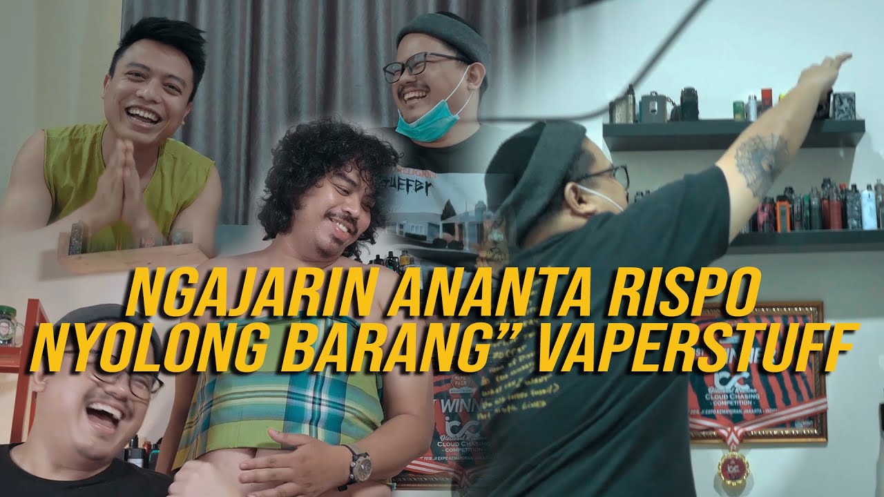 NGAJARIN ANANTA RISPO NYOLONG BARANG-BARANG VAPERSTUFF!