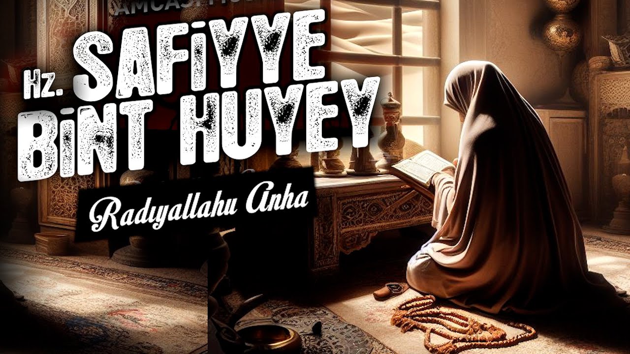 Hz.Safiyye r.a.Hayatı,Müslüman Oluşu,Evlilikleri,Takvası,Peygamberimize Olan Bağlılığı,Vefatı,Kabri