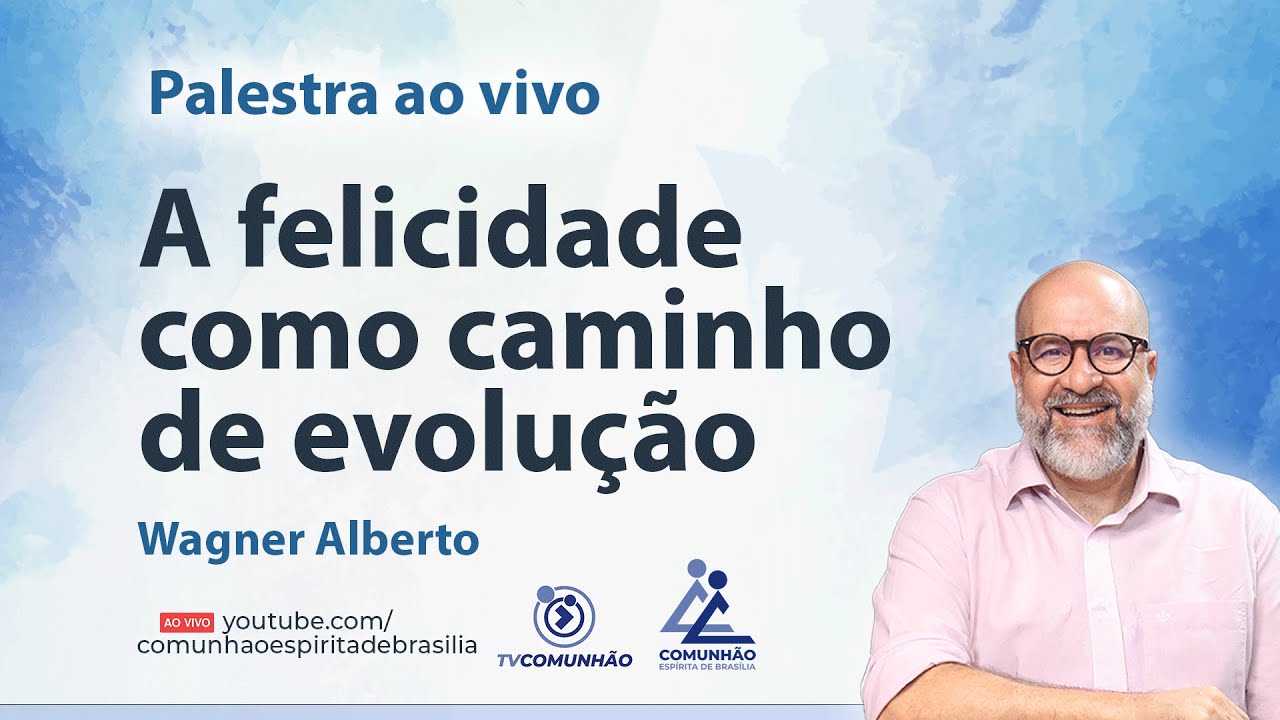 A FELICIDADE COMO CAMINHO DE EVOLUÇÃO - Wagner Alberto [PALESTRA ESPÍRITA]