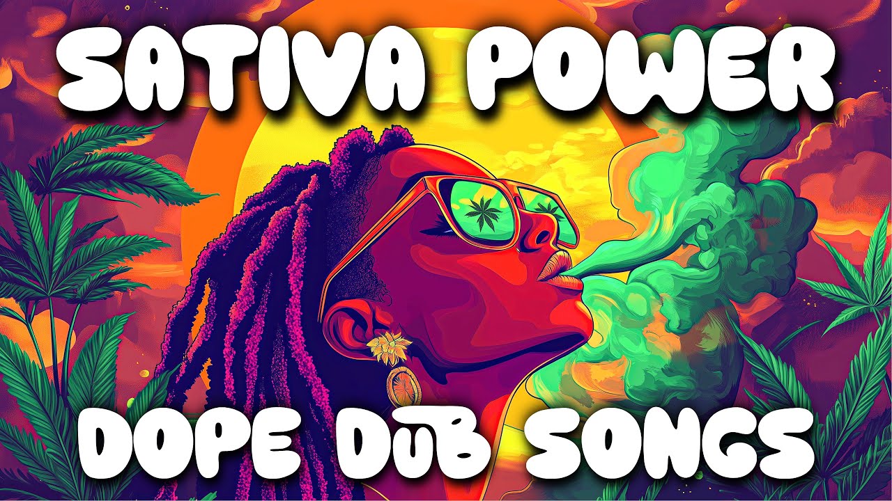 SATIVA POWER | Dope Dub Songs | 420 Hz Deep Relaxing Playlist