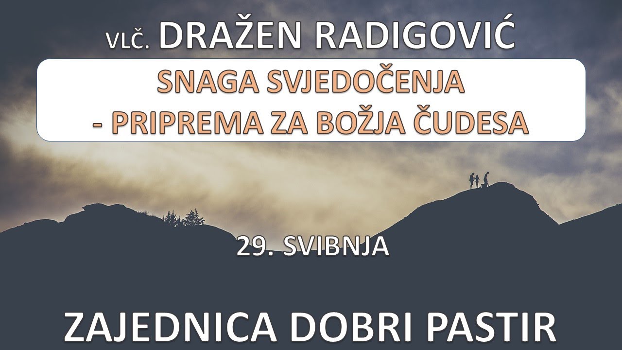 Vlč. Dražen Radigović  - Snaga svjedočenja - priprema za Božja čudesa  29.05.2022. ZDP