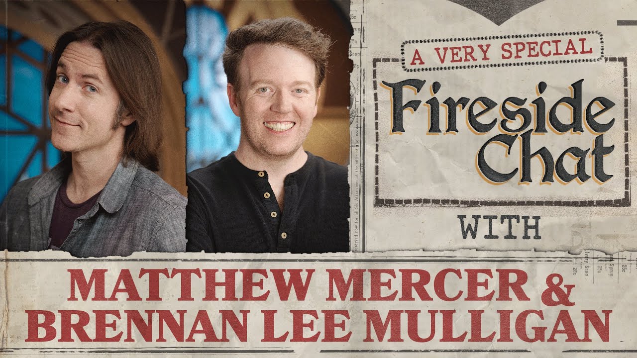 Fireside Chat LIVE With Matthew Mercer & Brennan Lee Mulligan