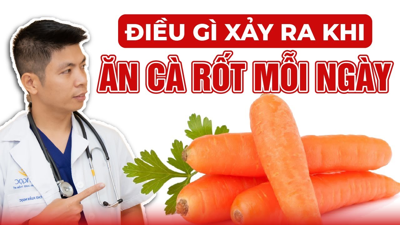 Điều Gì Xảy Ra Khi Ăn Cà Rốt Mỗi Ngày | Dr Ngọc